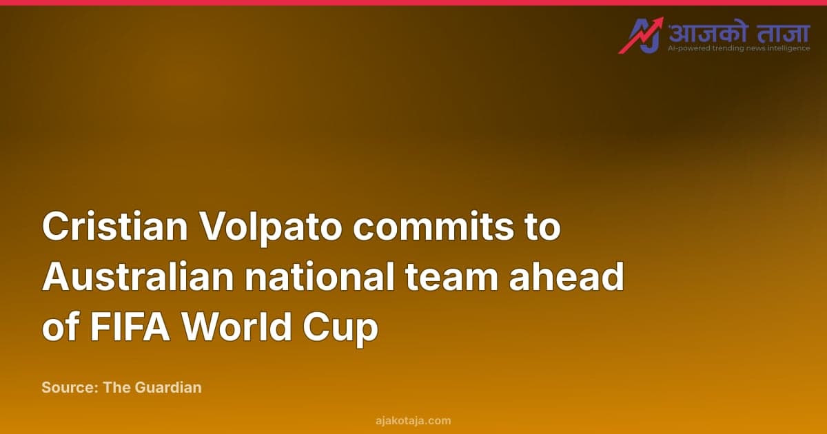 Cristian Volpato commits to Australian national team ahead of FIFA World Cup