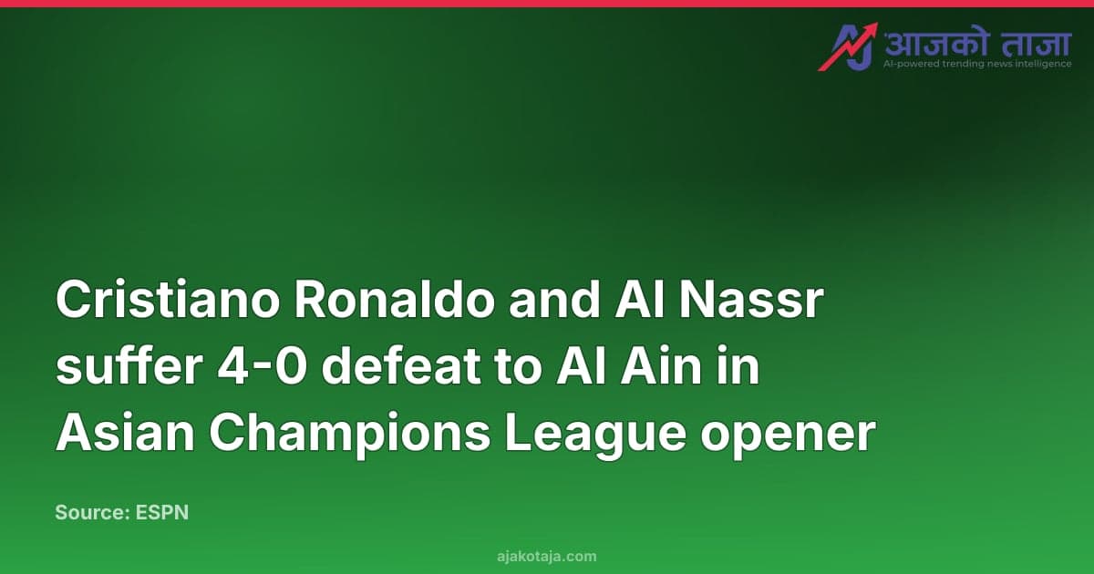 Cristiano Ronaldo and Al Nassr suffer 4-0 defeat to Al Ain in Asian Champions League opener