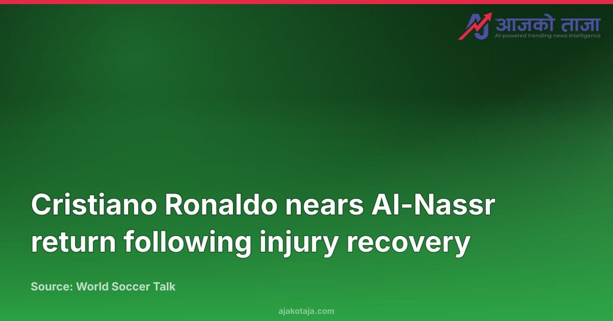 Cristiano Ronaldo nears Al-Nassr return following injury recovery