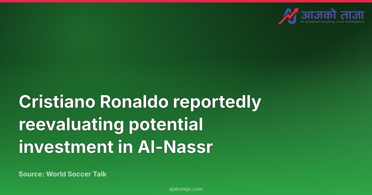 Cristiano Ronaldo reportedly reevaluating potential investment in Al-Nassr