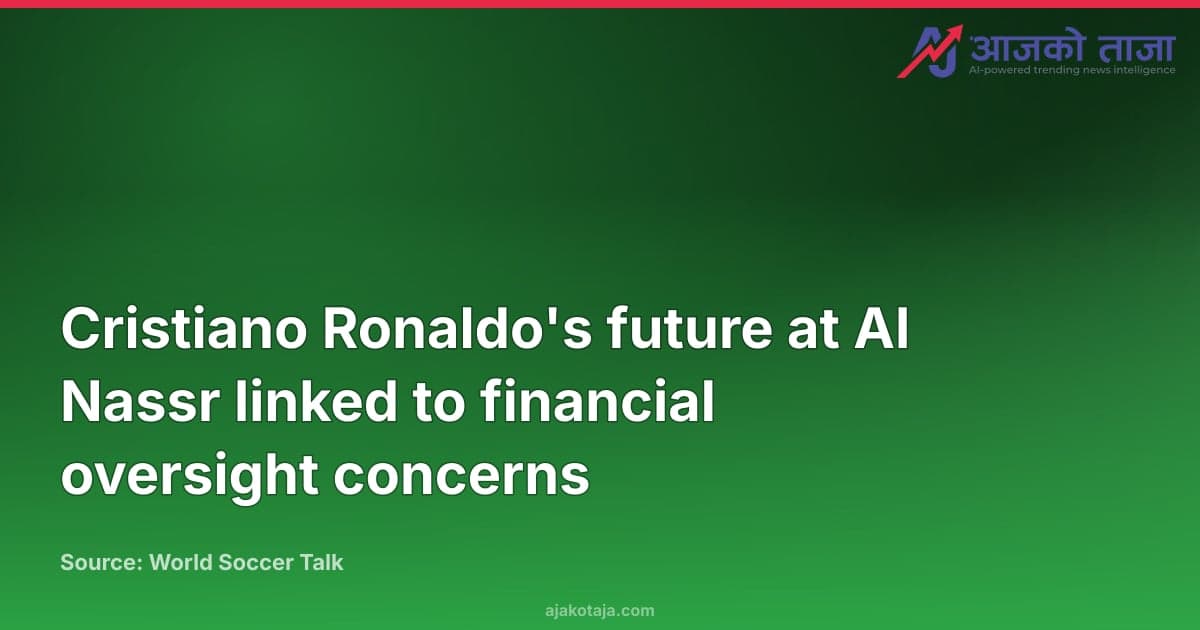 Cristiano Ronaldo's future at Al Nassr linked to financial oversight concerns