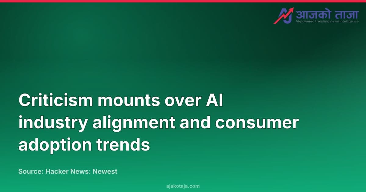 Criticism mounts over AI industry alignment and consumer adoption trends