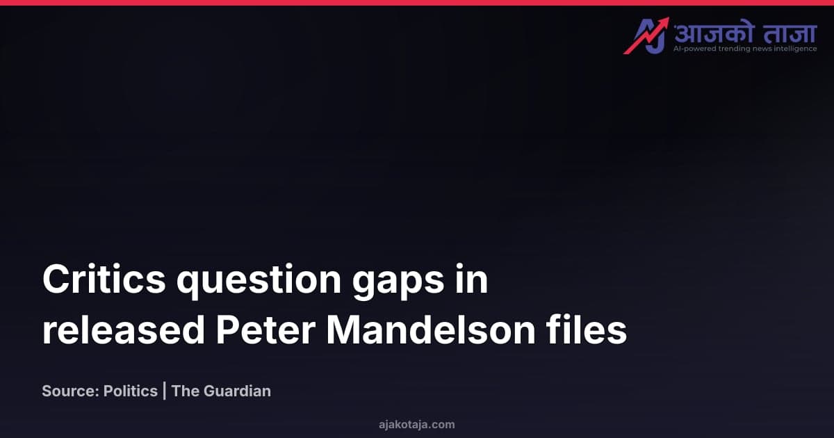 Critics question gaps in released Peter Mandelson files