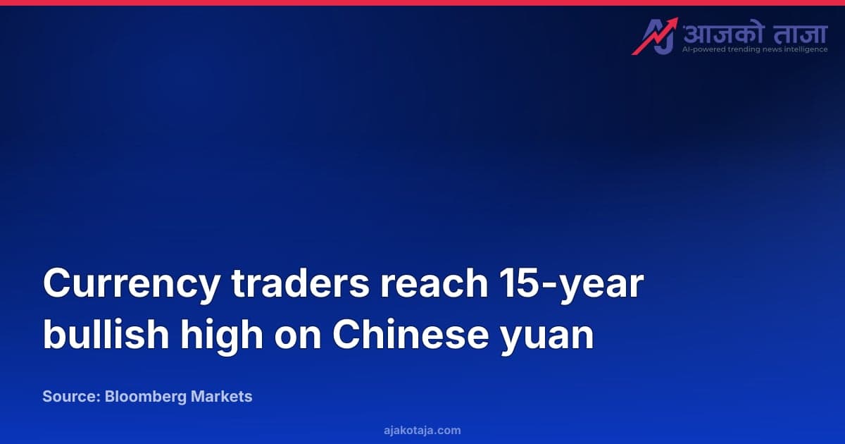Currency traders reach 15-year bullish high on Chinese yuan
