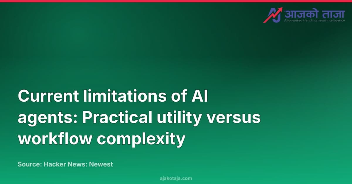 Current limitations of AI agents: Practical utility versus workflow complexity