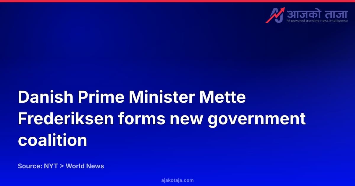 Danish Prime Minister Mette Frederiksen forms new government coalition