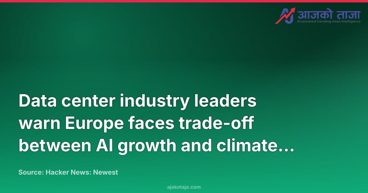 Data center industry leaders warn Europe faces trade-off between AI growth and climate goals