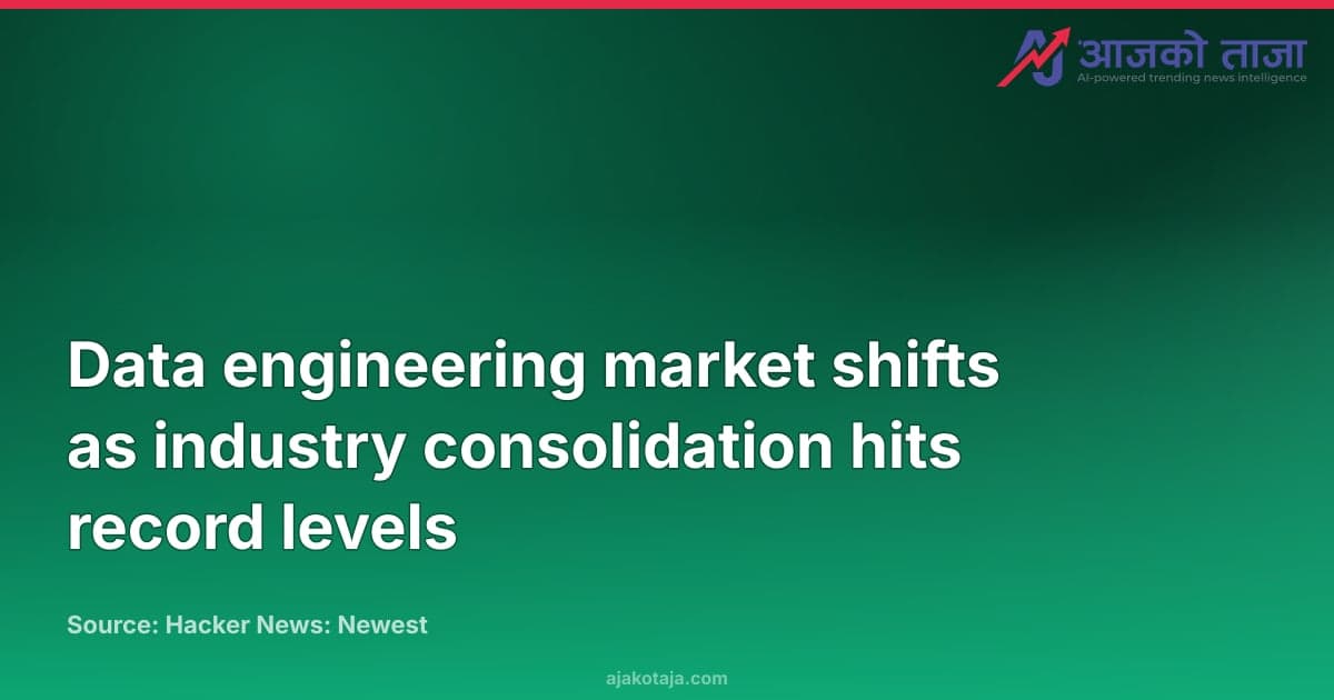 Data engineering market shifts as industry consolidation hits record levels