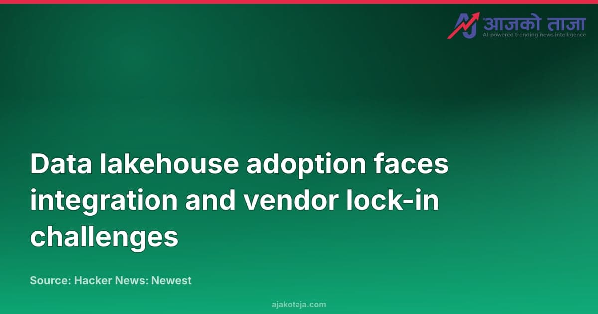 Data lakehouse adoption faces integration and vendor lock-in challenges