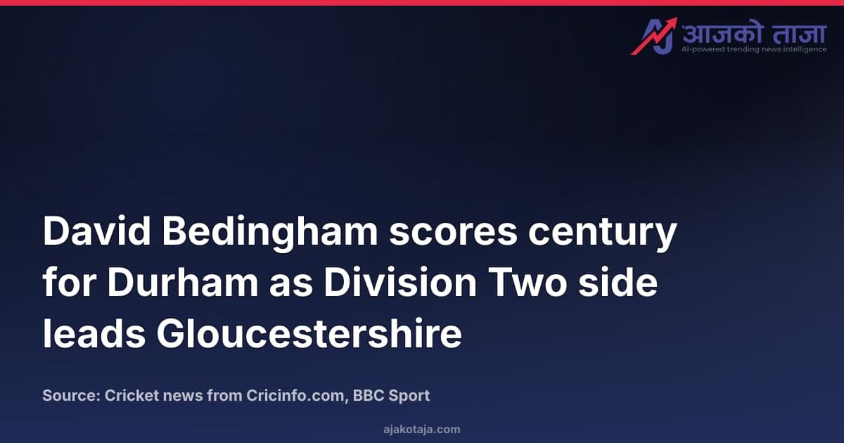 David Bedingham scores century for Durham as Division Two side leads Gloucestershire
