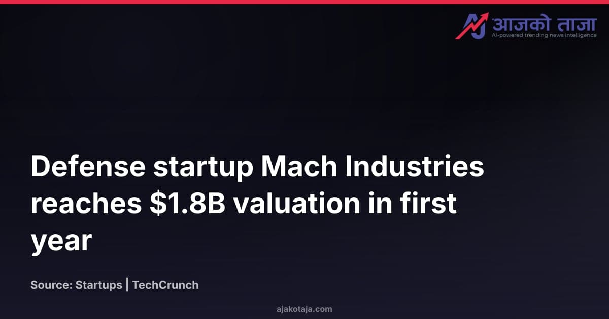 Defense startup Mach Industries reaches $1.8B valuation in first year