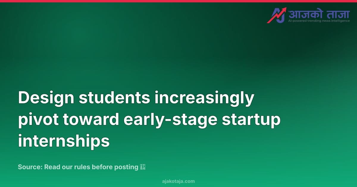 Design students increasingly pivot toward early-stage startup internships