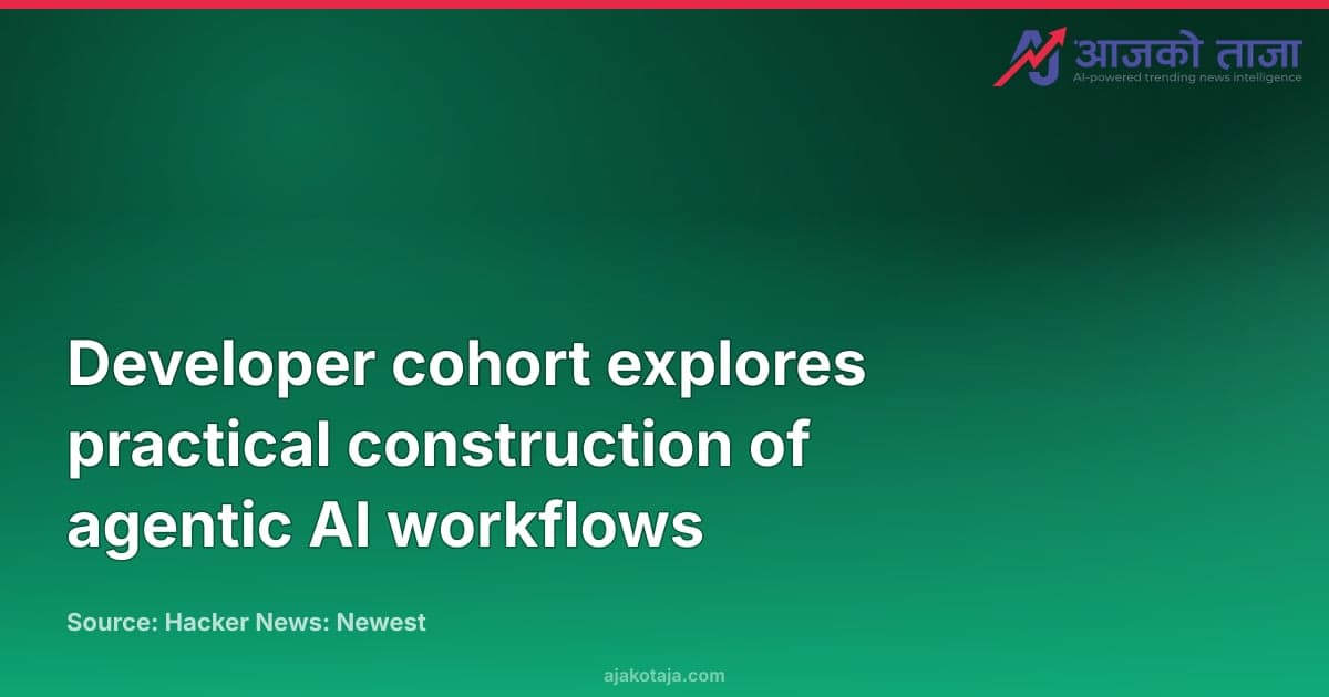 Developer cohort explores practical construction of agentic AI workflows