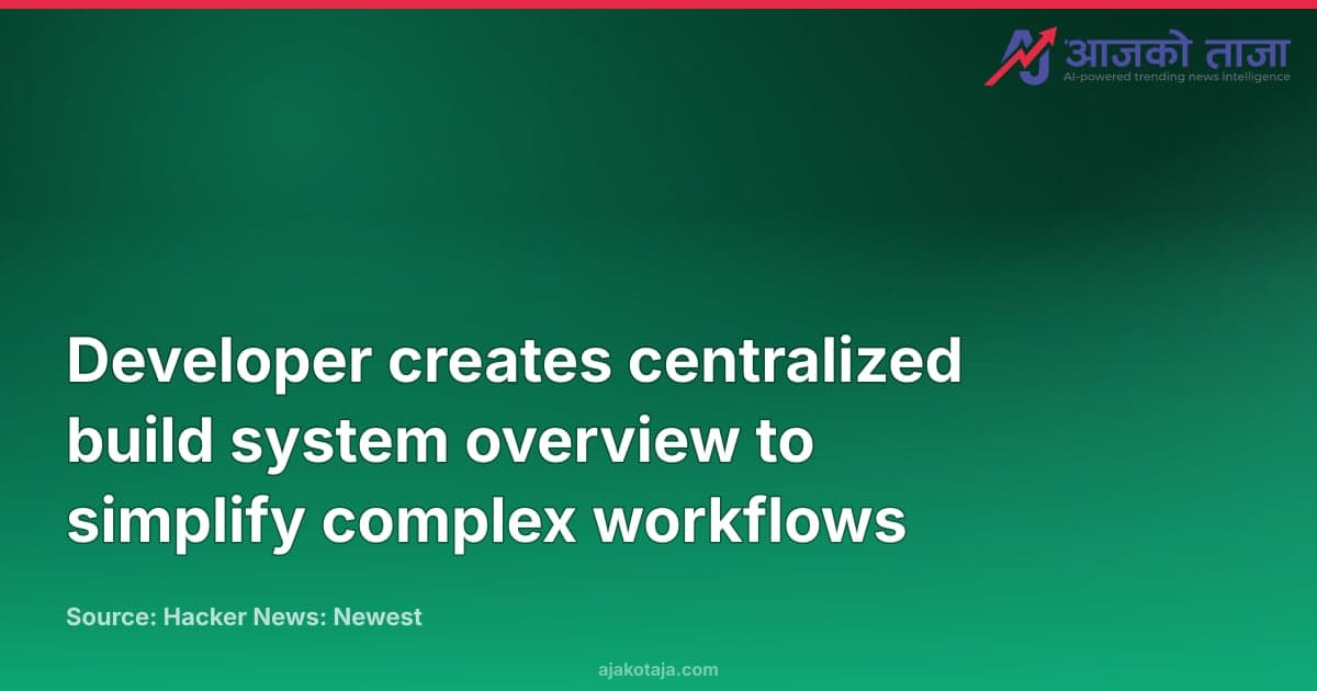 Developer creates centralized build system overview to simplify complex workflows