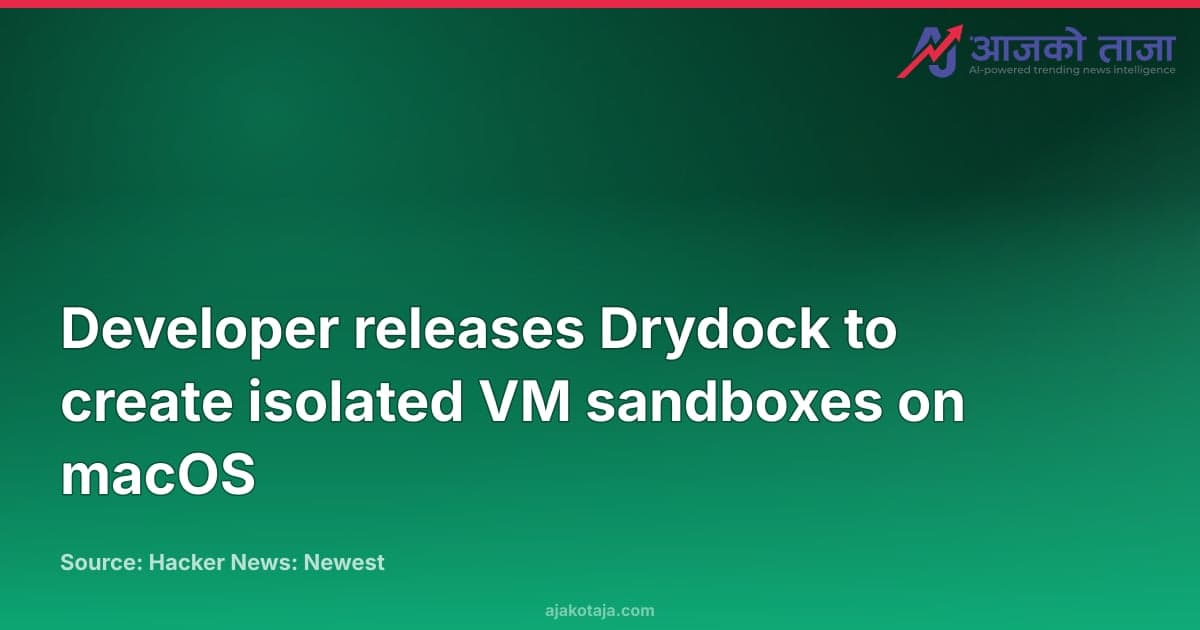 Developer releases Drydock to create isolated VM sandboxes on macOS