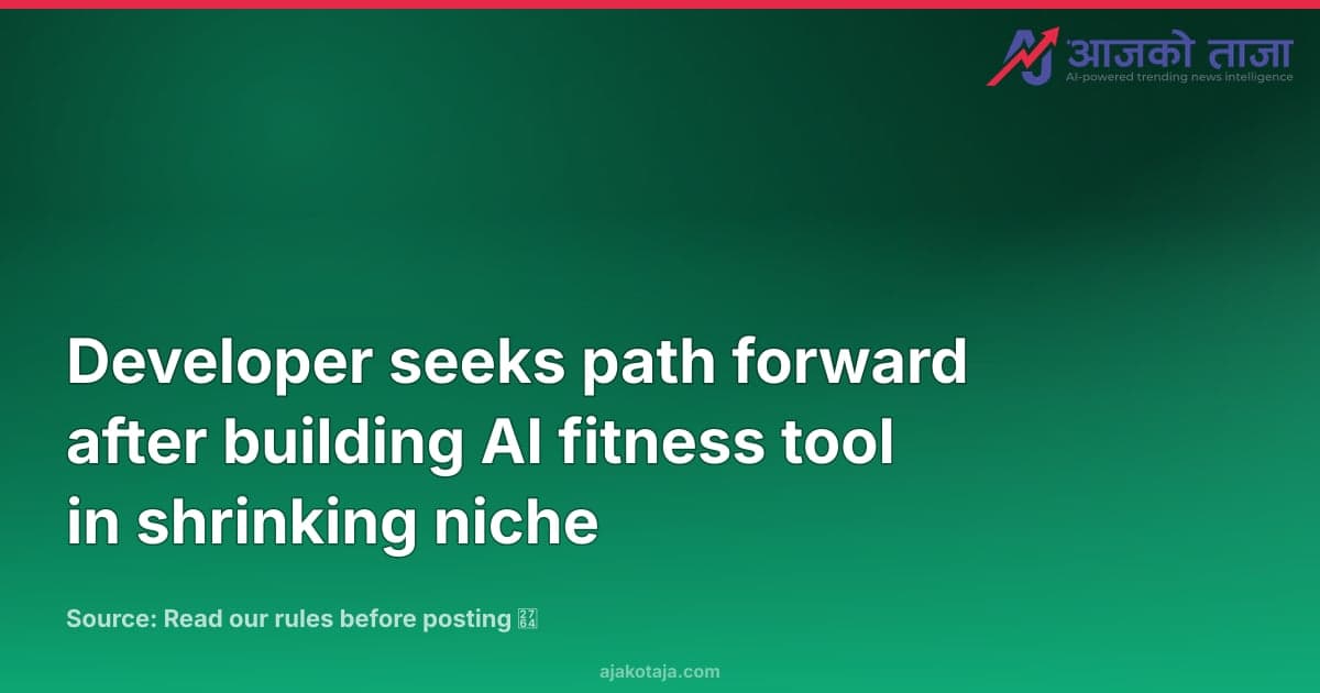 Developer seeks path forward after building AI fitness tool in shrinking niche