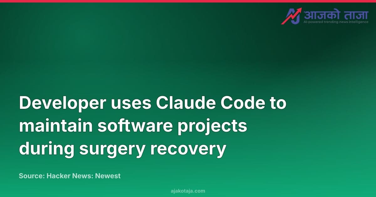 Developer uses Claude Code to maintain software projects during surgery recovery