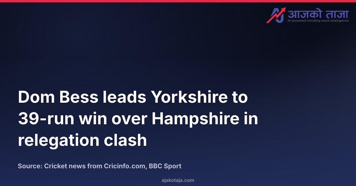 Dom Bess leads Yorkshire to 39-run win over Hampshire in relegation clash