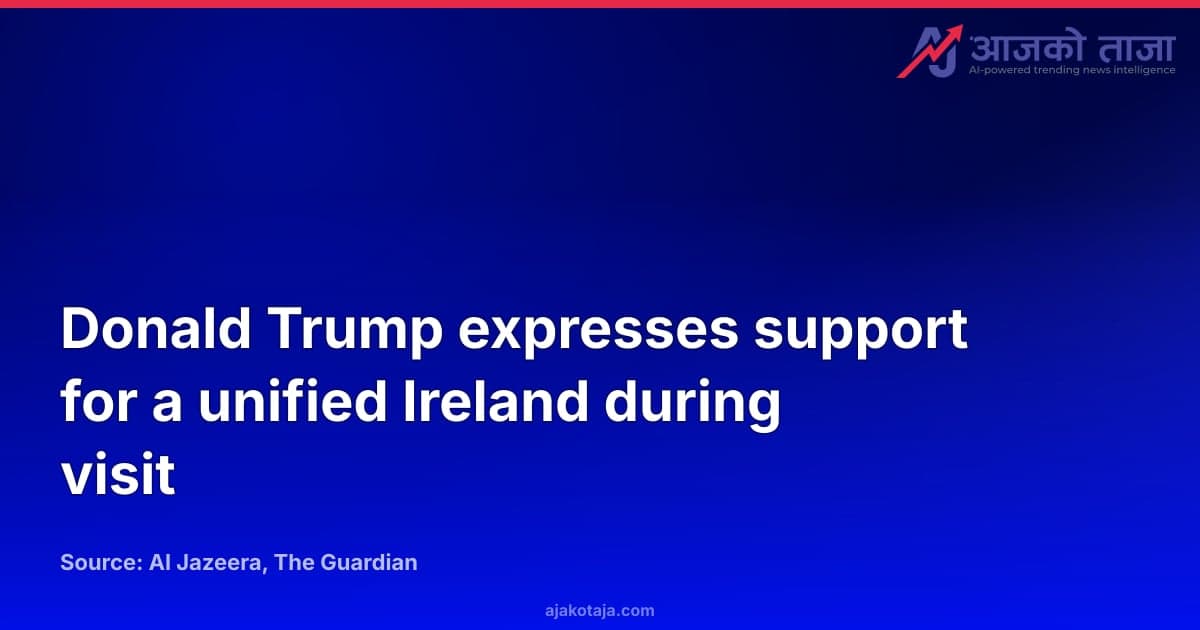 Donald Trump expresses support for a unified Ireland during visit
