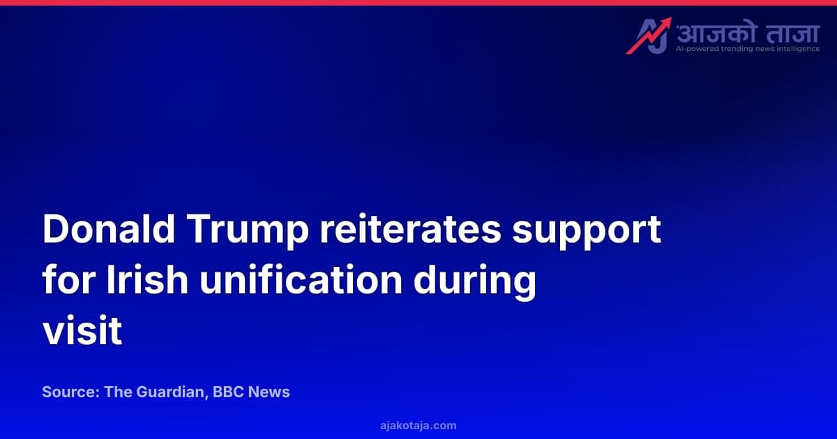 Donald Trump reiterates support for Irish unification during visit