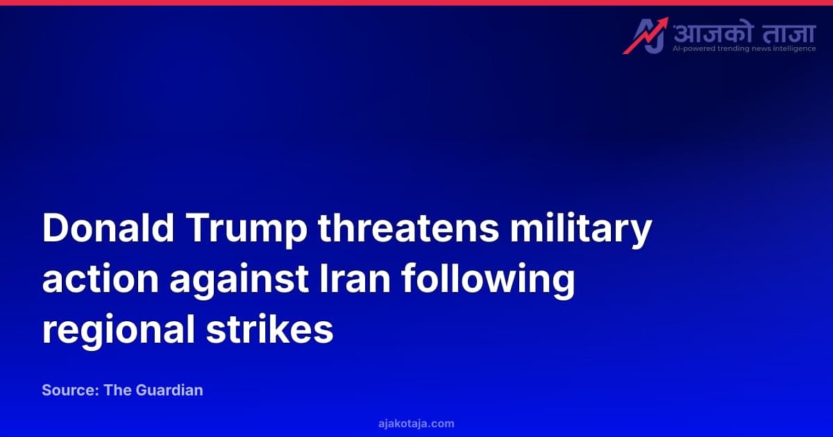 Donald Trump threatens military action against Iran following regional strikes