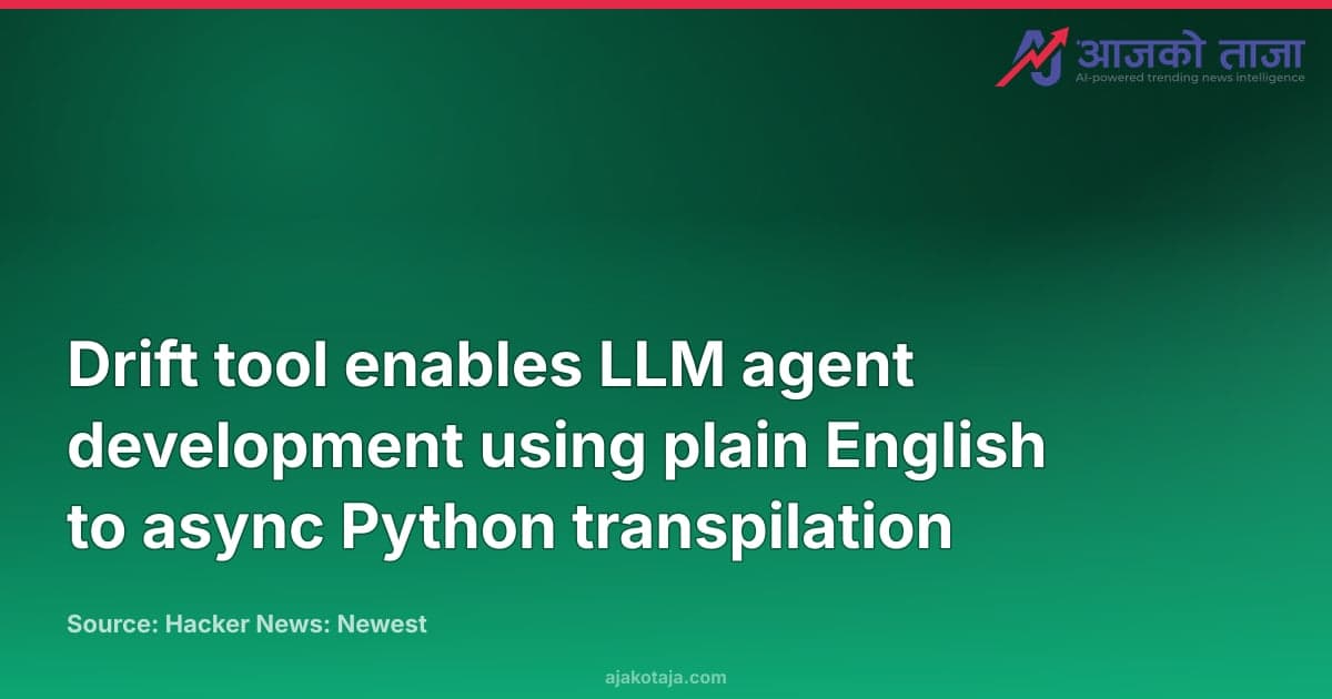 Drift tool enables LLM agent development using plain English to async Python transpilation