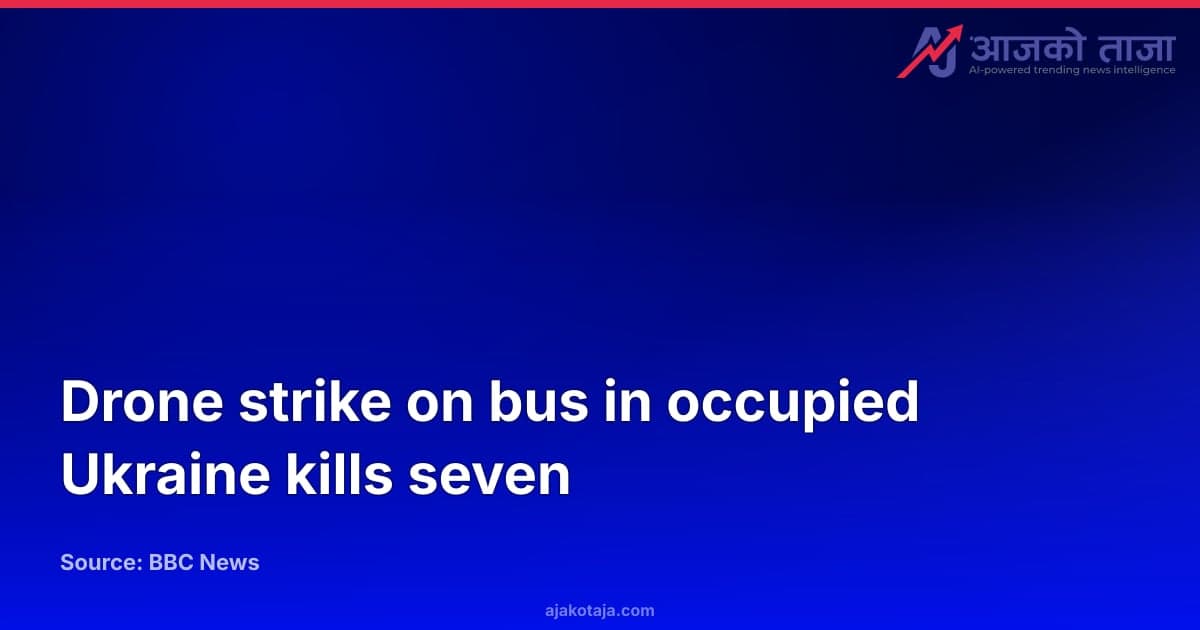Drone strike on bus in occupied Ukraine kills seven