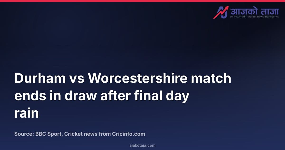 Durham vs Worcestershire match ends in draw after final day rain