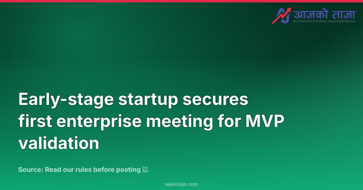 Early-stage startup secures first enterprise meeting for MVP validation