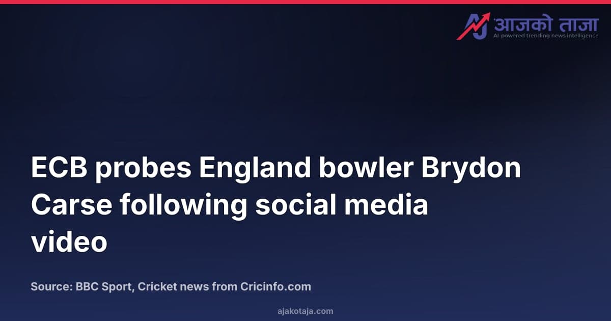 ECB probes England bowler Brydon Carse following social media video