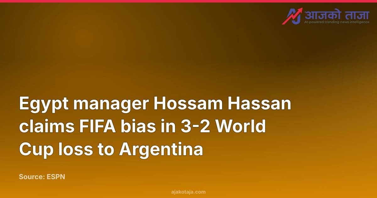 Egypt manager Hossam Hassan claims FIFA bias in 3-2 World Cup loss to Argentina