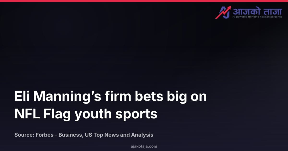 Eli Manning’s firm bets big on NFL Flag youth sports