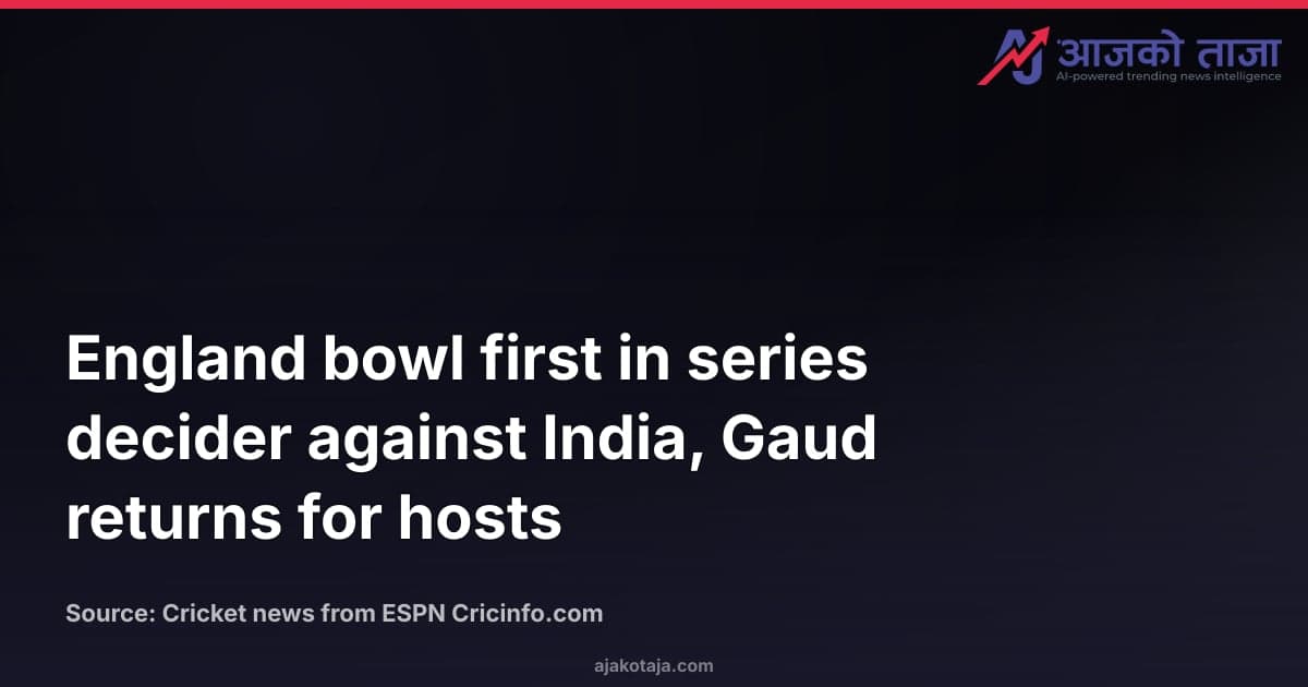 England bowl first in series decider against India, Gaud returns for hosts