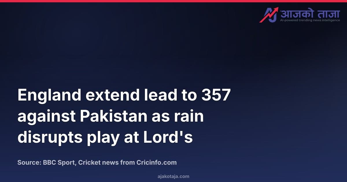England extend lead to 357 against Pakistan as rain disrupts play at Lord's