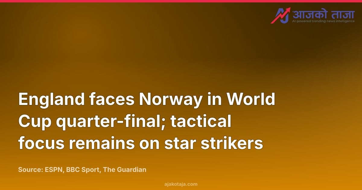 England faces Norway in World Cup quarter-final; tactical focus remains on star strikers