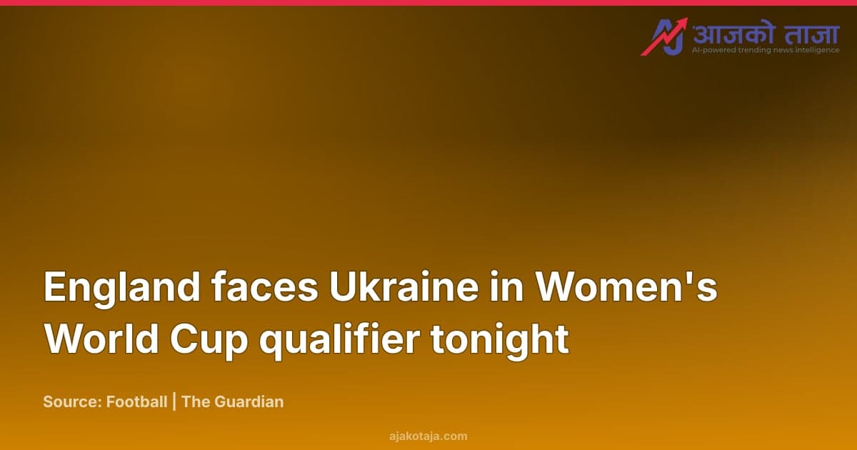 England faces Ukraine in Women's World Cup qualifier tonight