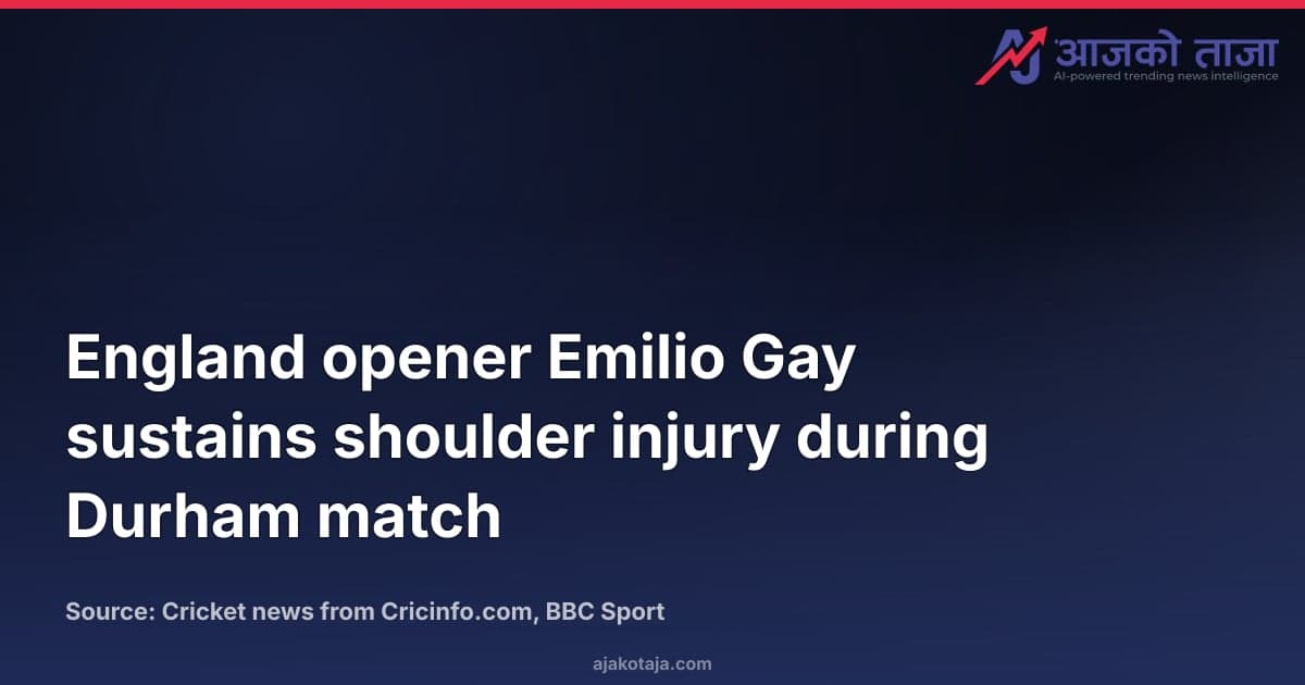 England opener Emilio Gay sustains shoulder injury during Durham match