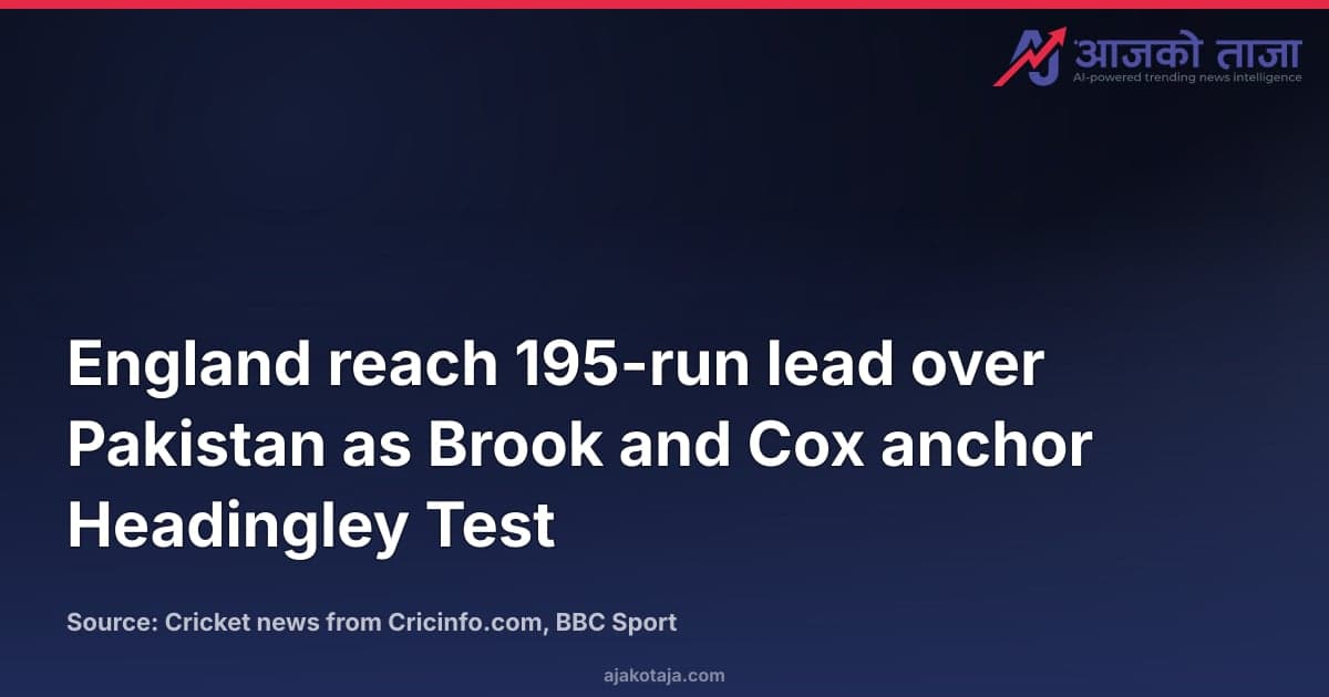England reach 195-run lead over Pakistan as Brook and Cox anchor Headingley Test