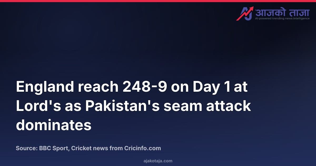 England reach 248-9 on Day 1 at Lord's as Pakistan's seam attack dominates