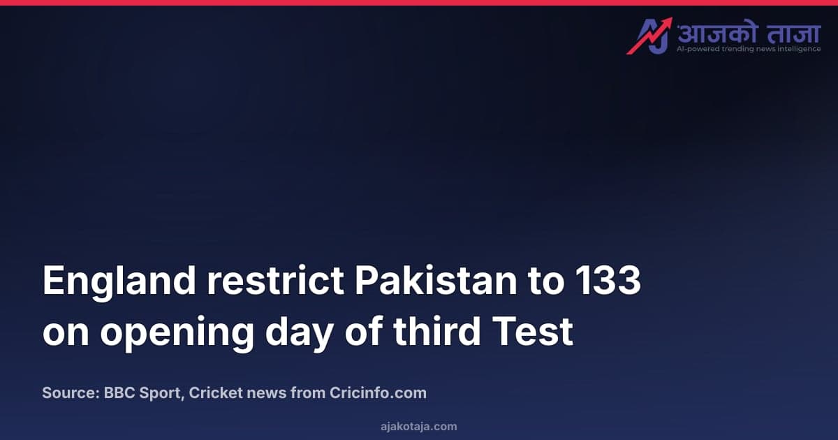 England restrict Pakistan to 133 on opening day of third Test
