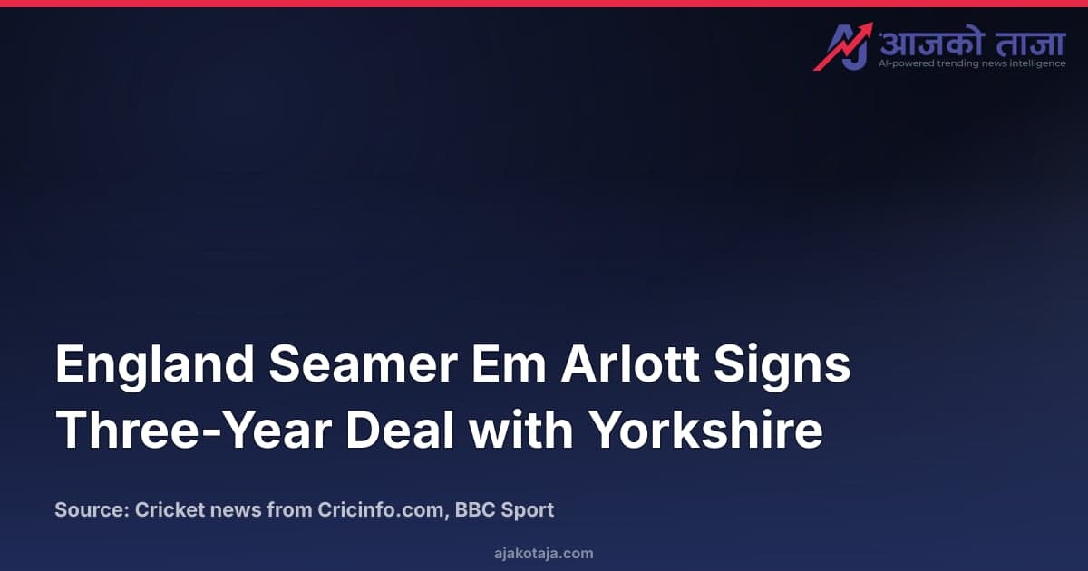 England Seamer Em Arlott Signs Three-Year Deal with Yorkshire