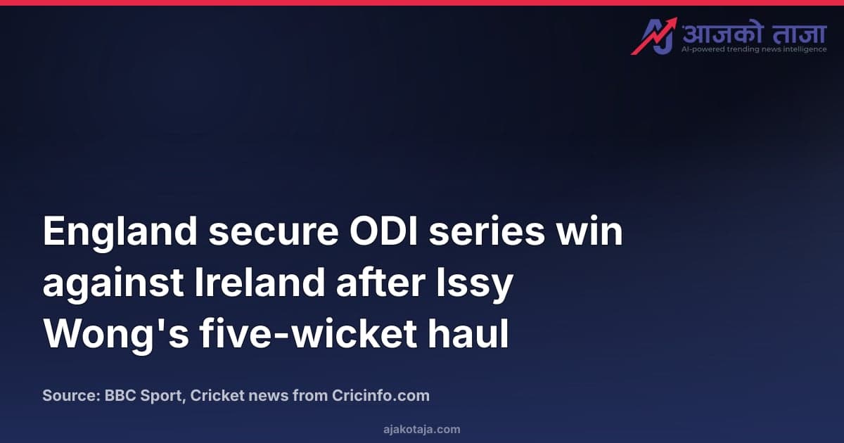England secure ODI series win against Ireland after Issy Wong's five-wicket haul