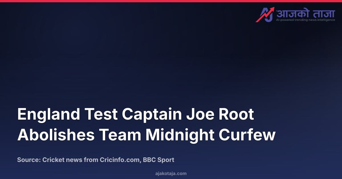 England Test Captain Joe Root Abolishes Team Midnight Curfew