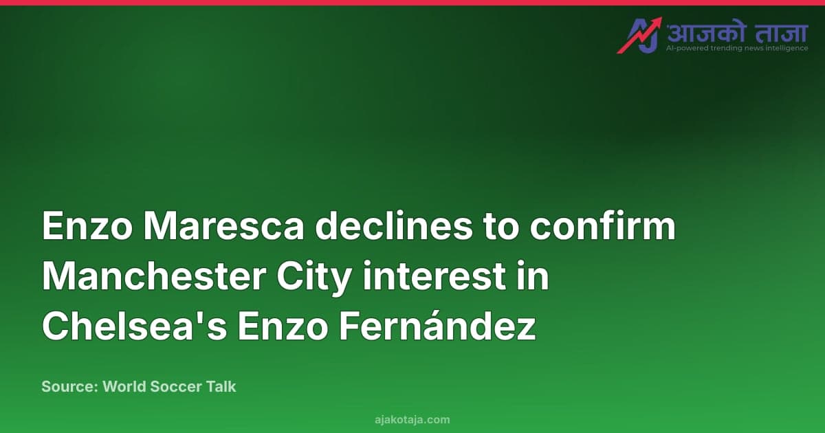 Enzo Maresca declines to confirm Manchester City interest in Chelsea's Enzo Fernández