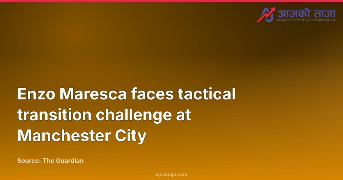 Enzo Maresca faces tactical transition challenge at Manchester City