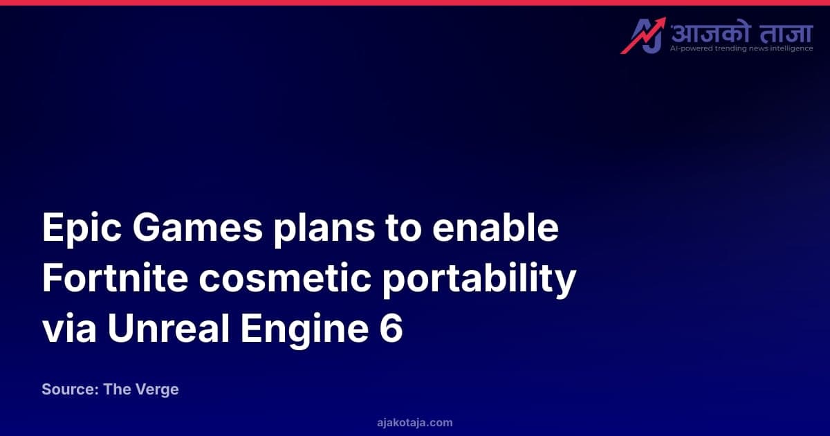 Epic Games plans to enable Fortnite cosmetic portability via Unreal Engine 6
