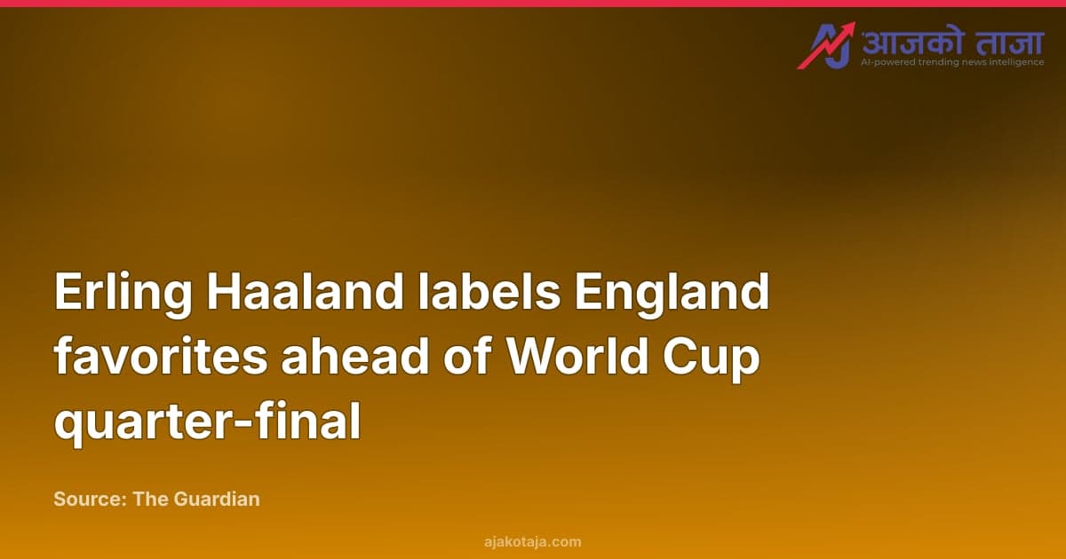 Erling Haaland labels England favorites ahead of World Cup quarter-final
