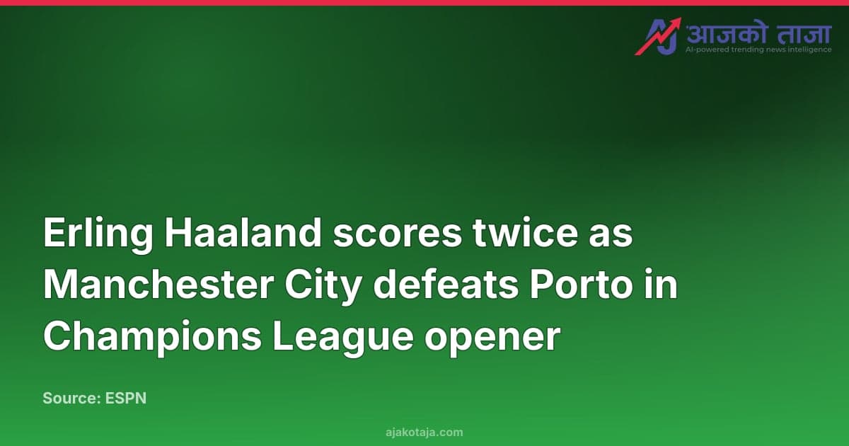 Erling Haaland scores twice as Manchester City defeats Porto in Champions League opener