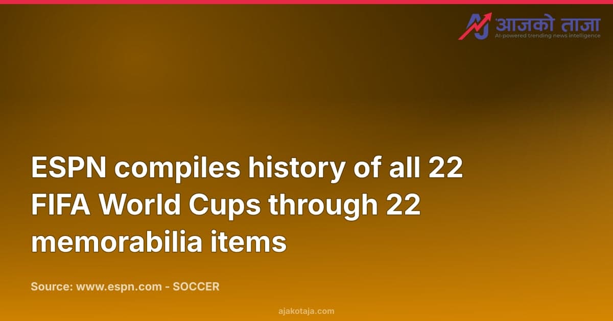 ESPN compiles history of all 22 FIFA World Cups through 22 memorabilia items