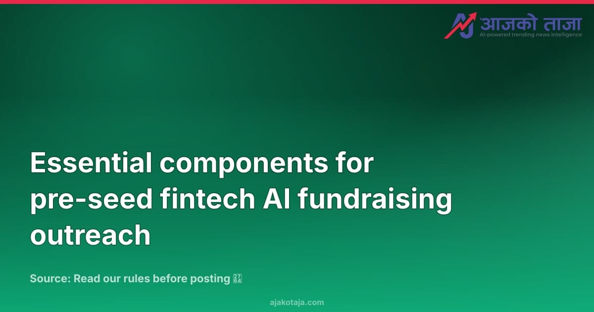 Essential components for pre-seed fintech AI fundraising outreach